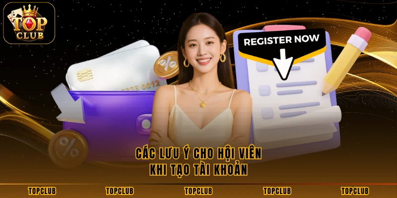 Các lưu ý cho hội viên khi tạo tài khoản