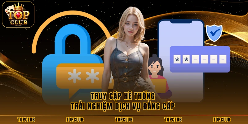 Truy cập hệ thống trải nghiệm dịch vụ đẳng cấp